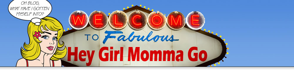 Welcome to Fabulous Hey Girl Momma Go